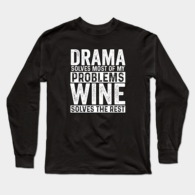 Drama - Drama Solves Most Of My Problems Wine Solves The Rest Long Sleeve T-Shirt by Kudostees